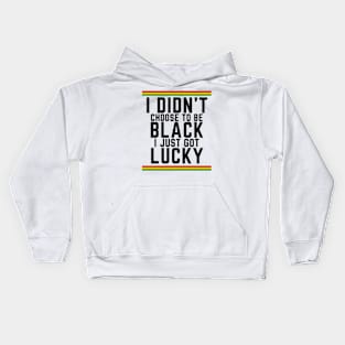 I Didn't Choose to be Black, I Just Got Lucky Kids Hoodie